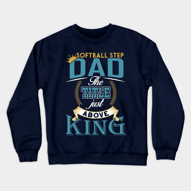 Softball step dad the title just above king Father's day Crewneck Sweatshirt by TheBlackCatprints